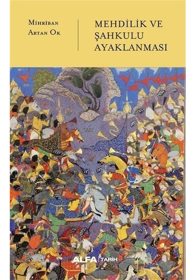 Mehdilik ve Şahkulu Ayaklanması - Mihriban Artan Ok - Alfa Yayıncılık