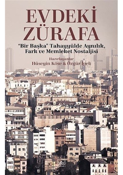 Evdeki Zürafa - Bir Başka Tahayyülde Aynılık Fark ve Memleket Nostaljisi - Hüseyin Köse - İthaki Yayınları