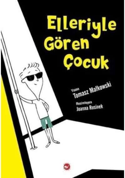 Elleriyle Gören Çocuk - Tomasz Mallkowski - Beyaz Balina Yayınları