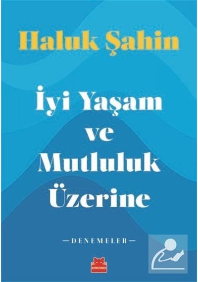 Iyi Yaşam ve Mutluluk Üzerine / Haluk Şahin