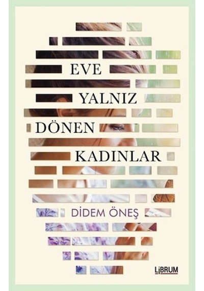 Eve Yalnız Dönen Kadınlar - Didem Öneş - Librum Kitap