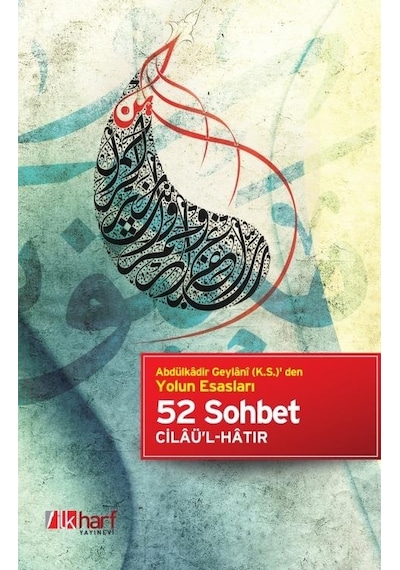 Abdülkâdir Geylâni K.S. ' Den Yolun Esasları - 52 Sohbet