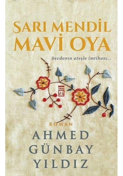 Sarı Mendil Mavi Oya - Ahmed Günbay Yıldız - Timaş Yayınları N11.3
