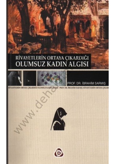 Rivayet Kültürü ve Olumsuz Kadın Algısı  - İbrahim Sarmış  - Düşün Yayınları