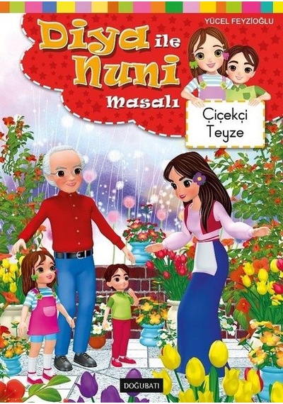 Çiçekçi Teyze - Diya ile Nuni Masalı - Yücel Feyzioğlu - Doğu Batı Yayınları