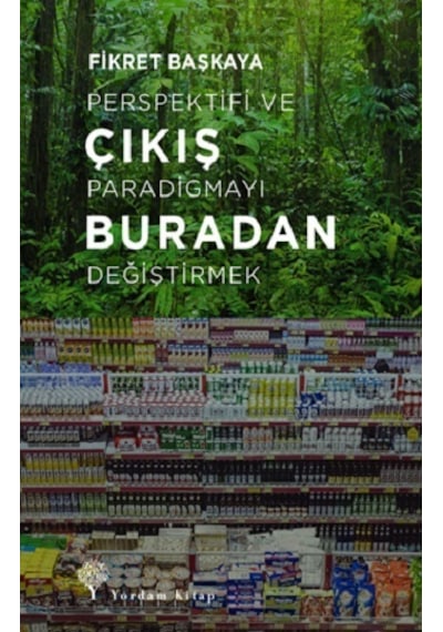 Çıkış Buradan - Perspektifi ve Paradigmayı Değiştirmek - Fikret Başkaya - Yordam Kitap