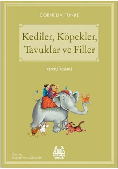 KedilerKöpeklerTavuklar ve Filler-Mavi Seri - Cornelia Funke - Arkadaş Yayıncılık