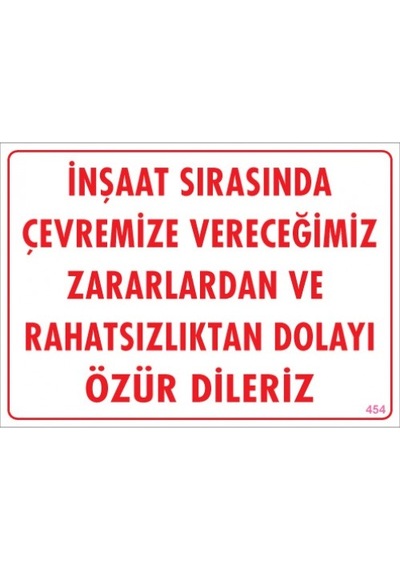 SÖNSAN UYARI LEVHALARI ''İNŞAAT SIRASINDA ÇEVREMİZE VERECEĞİMİZ ZARARLARDAN VE RAHATSIZLIKTAN DOLAYI ÖZÜR DİLERİZ'' PVC 25*35