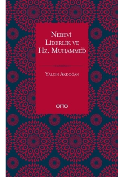 Nebevi Liderlik ve Hz. Muhammed - Yalçın Akdoğan - Otto
