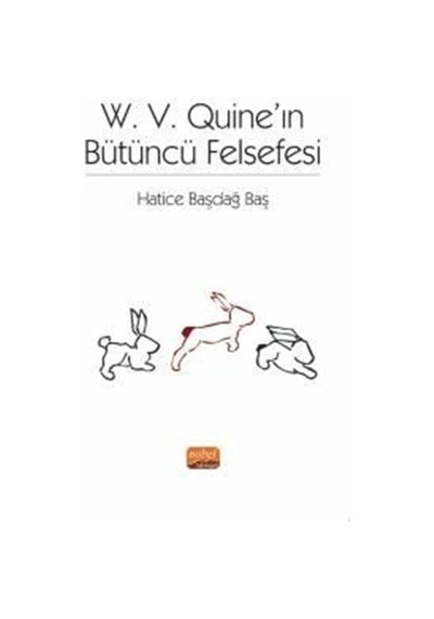 W. V. Quine'ın Bütüncü Felsefesi - Hatice Başdağ Baş - Nobel Bilimsel Eserler