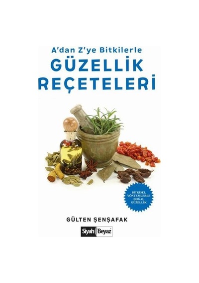 Adan Zye Bitkilerle Güzellik Reçeteleri - Gülten Şenşafak - Siyah Beyaz