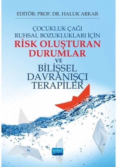 Çocukluk Çağı Ruhsal Bozuklukları İçin Risk Oluşturan Durumlar ve Bilişsel Davranışçı Terapiler- Nobel Akademik Yayıncılık