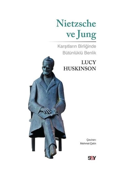 Nietzsche ve Jung - Karşıtların Birliğinde Bütünlüklü Benlik - Lucy Huskinson - Say Yayınları