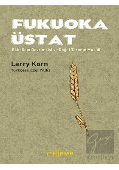 Fukuoka Üstat  - Ekin Sapı Devrimcisi ve Doğal Tarımın Mucidi  - Larry Korn  - Yeni İnsan Yayınevi