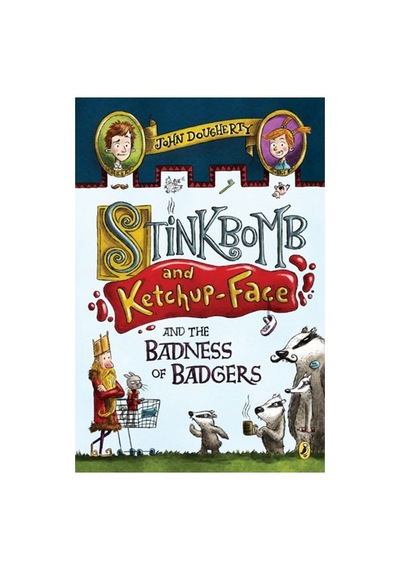 Stink Bomb And Ketchup Face And The Badness Of Badgers - Puffin
