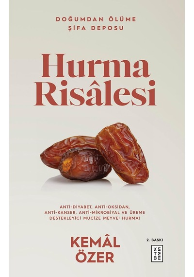 Hurma Risalesi: Doğumdan Ölüme Şifa Deposu - Anti-diyabet, Anti-oksidan, Anti-kanser, Anti-mikrobiyal Ve Üreme Destekleyici Mucize Meyve: Hurma