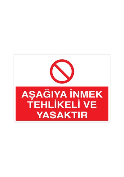 Aşağıya İnmek Tehlikeli Ve Yasaktır Uyarı Tabelası - 50x70 Alüminyum Kompozit Panel - Yas11
