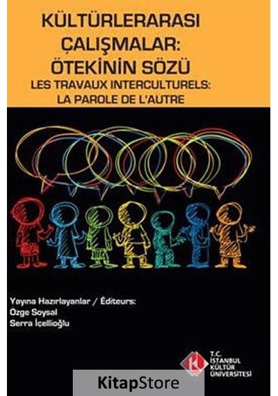 Kültürlerarası Çalışmalar: Ötekinin Sözü - Serra İçellioğlu -  Özge Soysal - İstanbul Kültür Üniversitesi