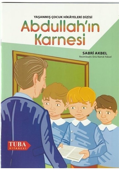 Abdullah'ın Karnesi - Yaşanmış Çocuk Hikayeleri Dizisi - Sabri Akbel - Tuba Kitabevi