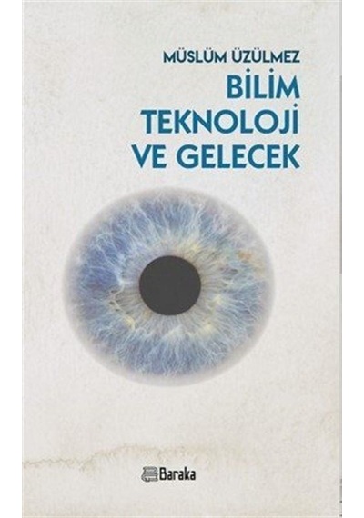 Bilim Teknoloji Ve Gelecek / Müslüm Üzülmez