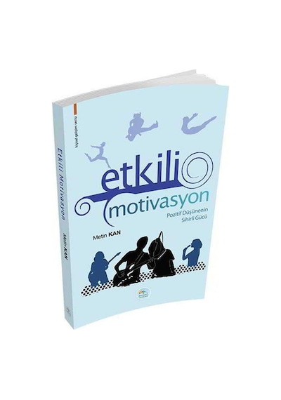 Etkili Motivasyon Pozitif Düşüncenin Sihirli Gücü - Metin Kan - Mavi Çatı Yayınları
