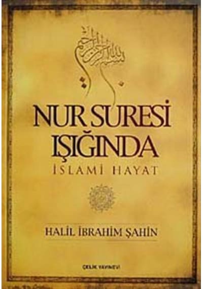 Nur Suresi Işığında İslami Hayat - Halil İbrahim Şahin - Çelik Yayınevi