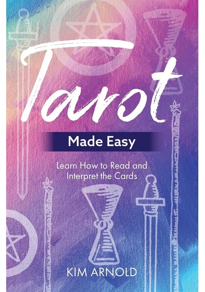 Tarot Made Easy: Learn How To Read And Interpret The Cards