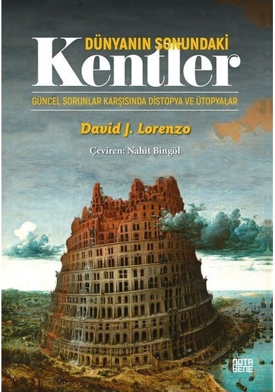 Dünyanın Sonundaki Kentler - Güncel Sorunlar Karşısında Distopya ve Ütopyalar - David J. Lorenzo - Nota Bene Yayınları