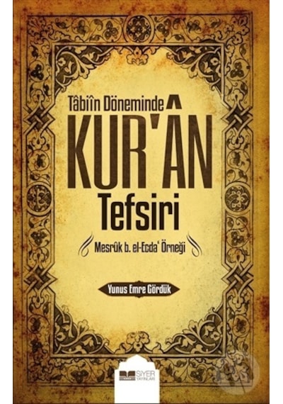 Tabiin Döneminde Kur'an Tefsiri -Mesruk b.el -Ecda Örneği  - Yunus Emre Gördük  - Siyer Yayınları