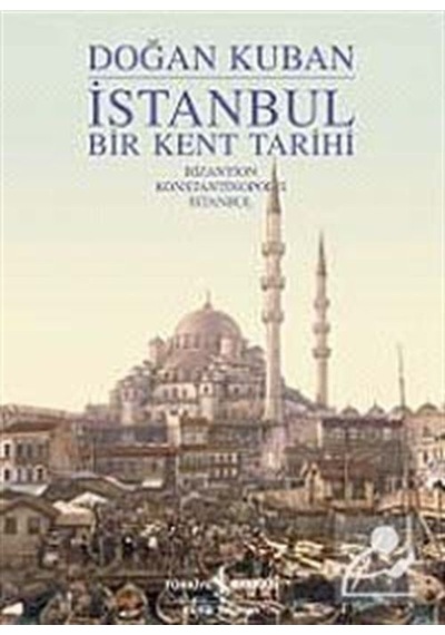 İstanbul - Bir Kent Tarihi - Doğan Kuban
