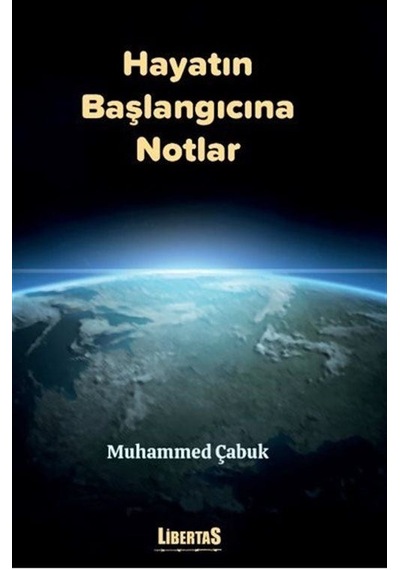 Hayatın Başlangıcına Notlar - Muhammed Çabuk - Libertas Yayınları