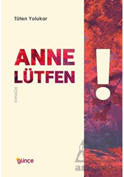 Anne Lütfen! - Tüten Yolukar - Günçe Yayınları