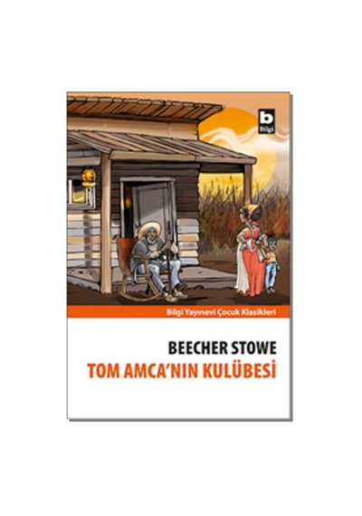 Tom Amcanın Kulubesi-Bilgi Y. - Harriet Beecher Stowe - Bilgi Yayınevi