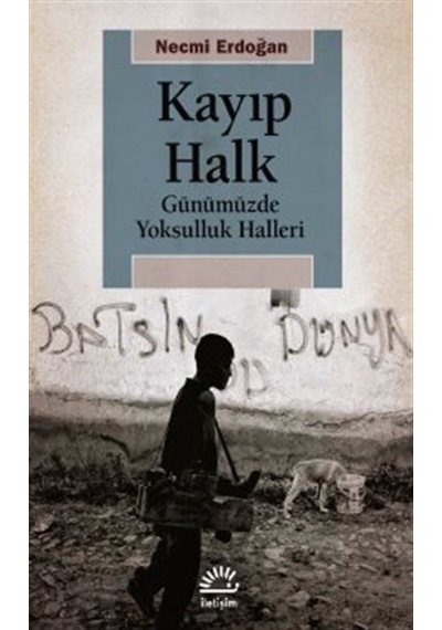Kayıp Halk - Günümüzde Yoksulluk Halleri - Necmi Erdoğan - İletişim Yayınları