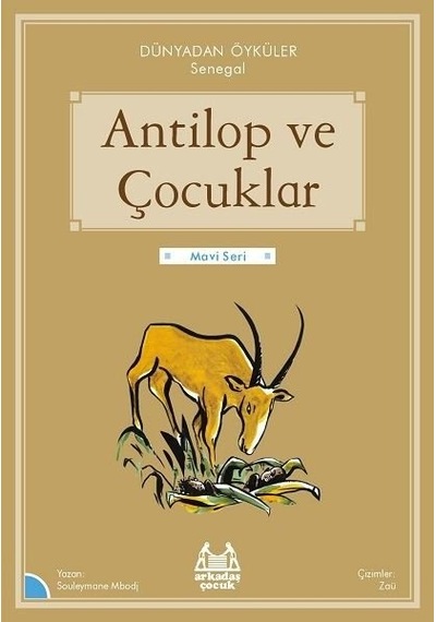 Antilop ve Çocuklar - Dünyadan Öyküler Senegal - Mavi Seri - Souleymane Mbodj - Arkadaş Yayıncılık