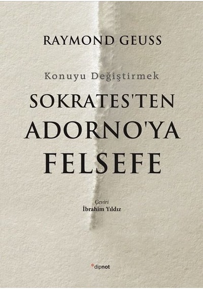Sokrates'ten Adorno'ya Felsefe-Konuyu Değiştirmek - Raymond Geuss - Dipnot