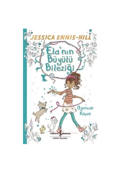 Oyuncak Köpek-Ela'nın Büyülü Bileziği - Jessica Ennis-Hill - İş Bankası Kültür Yayınları