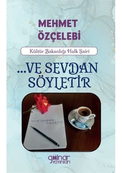 Ve Sevdan Söyletir - Mehmet Özçelebi - Gülnar Yayınları