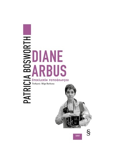Diane Arbus - Ötekilerin Fotoğrafçısı - Patricia Bosworth - Everest Yayınları