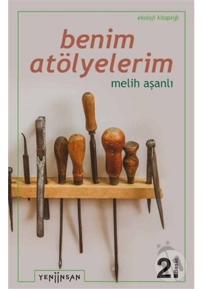 Benim Atölyelerim - Melih Aşanlı - Yeni İnsan Yayınevi