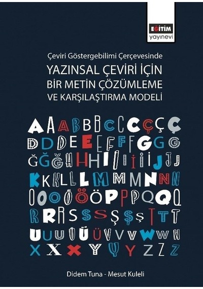 Çeviri Göstergebilimi Çerçevesinde Yazınsal Çeviri İçin Bir Metin Çözümleme ve Karşılaştırma Modeli  - Didem Tuna  -  Mesut Kuleli  - Eğitim Yayınevi