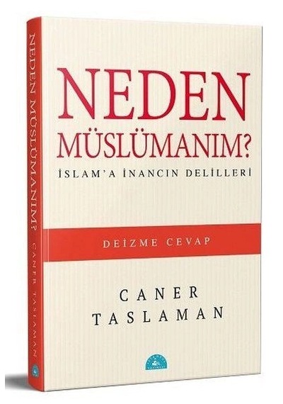 Neden Müslümanım - İslam'a İnancın Delilleri