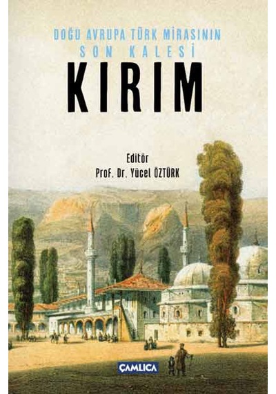 Doğu Avrupa Türk Mirasının Son Kalesi Kırım- Çamlıca Basım Yayın