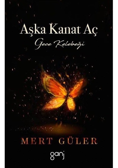 Aşka Kanat Aç-Gece Kelebeği - Mert Güler - Ganj Yayınları