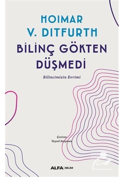 Bilinç Gökten Düşmedi / Hoimar V. Ditfurth