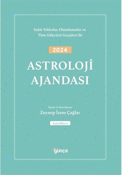 2024 Astroloji Ajandası - Sabit Yıldızlar Olumlamalar ve Tüm Gökyüzü Geçişleri İle - Zeynep İrem Çağlar - Günçe Yayınları