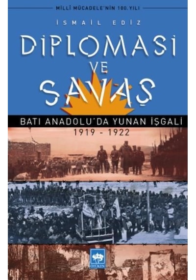 Diplomasi ve Savaş -Batı Anadolu'da Yunan İşgali 1919 -1922  - İsmail Ediz  - Ötüken Neşriyat