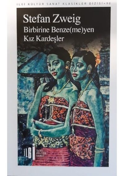 Birbirine Benze-me-yen Kız Kardeşler - Stefan Zweig - İlgi Kültür Sanat Yayınları