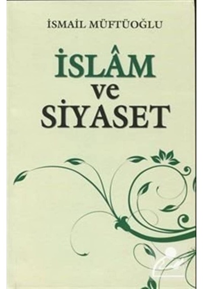 İslam ve Siyaset - İsmail Müftüoğlu - Alioğlu Yayınevi