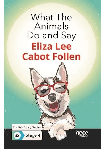 What The Animals Do and Say - English Story Series B2 - Stage 4 - Eliza Lee Cabot Follen - Gece Kitaplığı